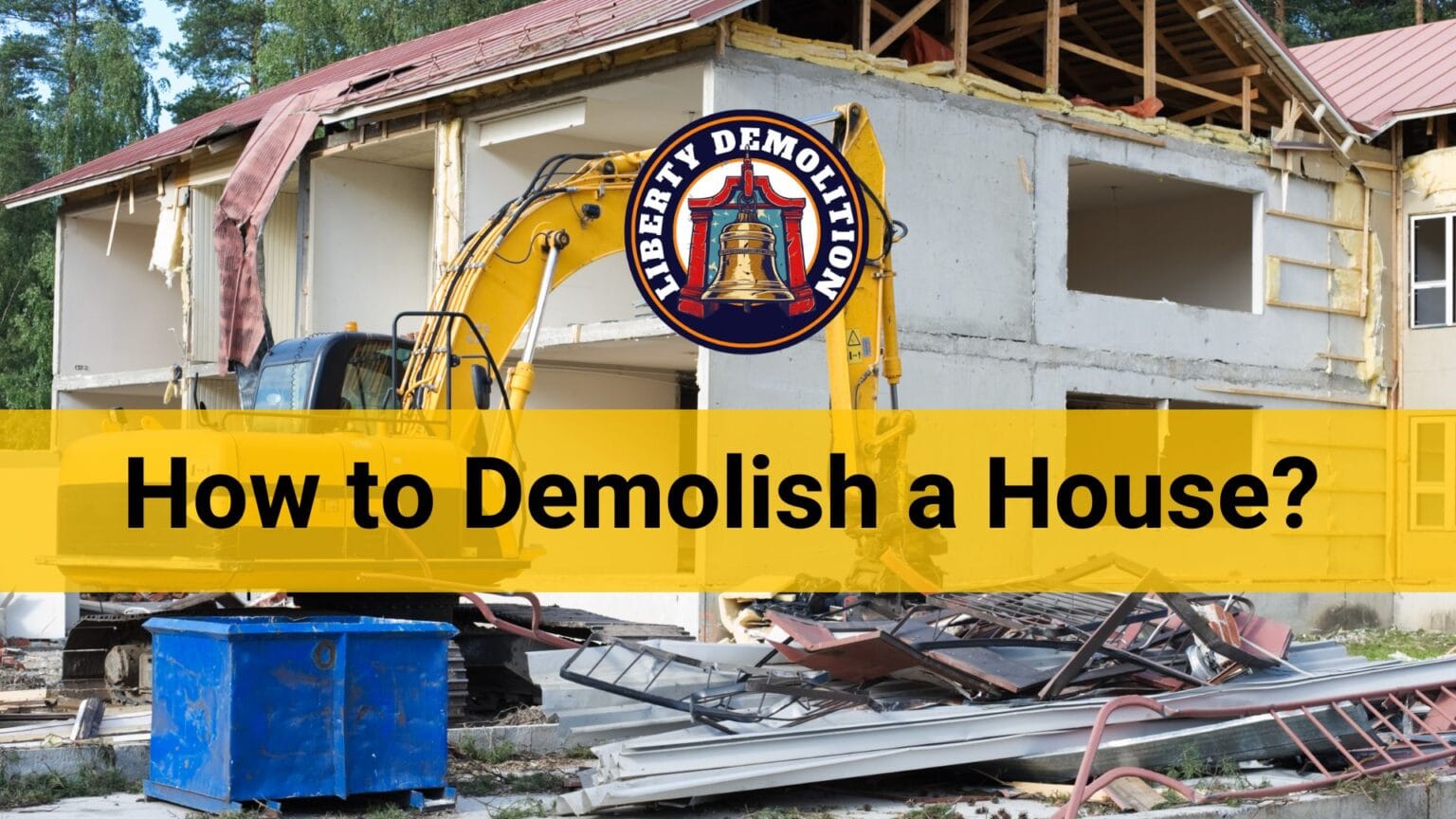 How to Demolish a House Complete Guide Liberty Demolition