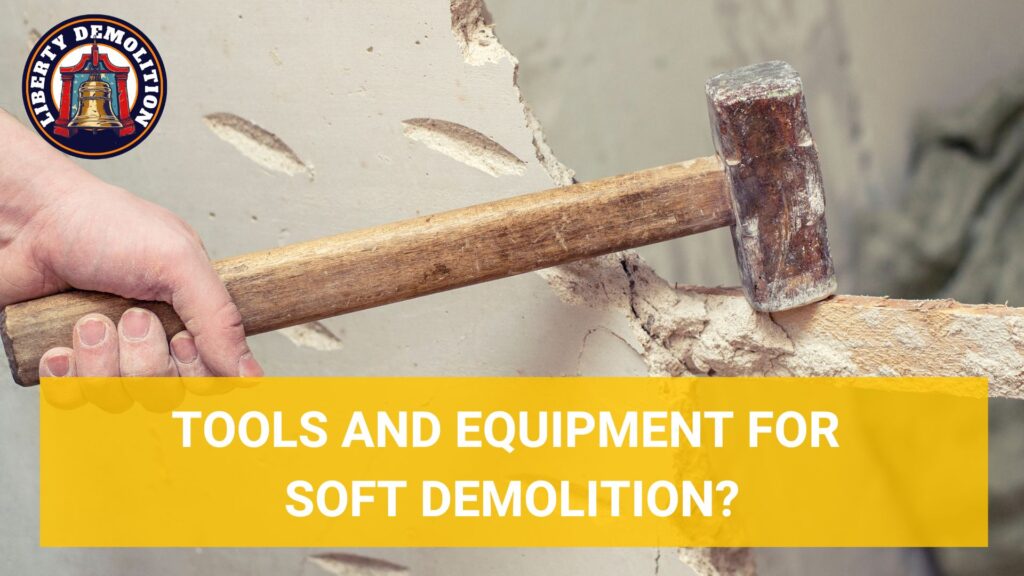 tools and equipment for soft demolition