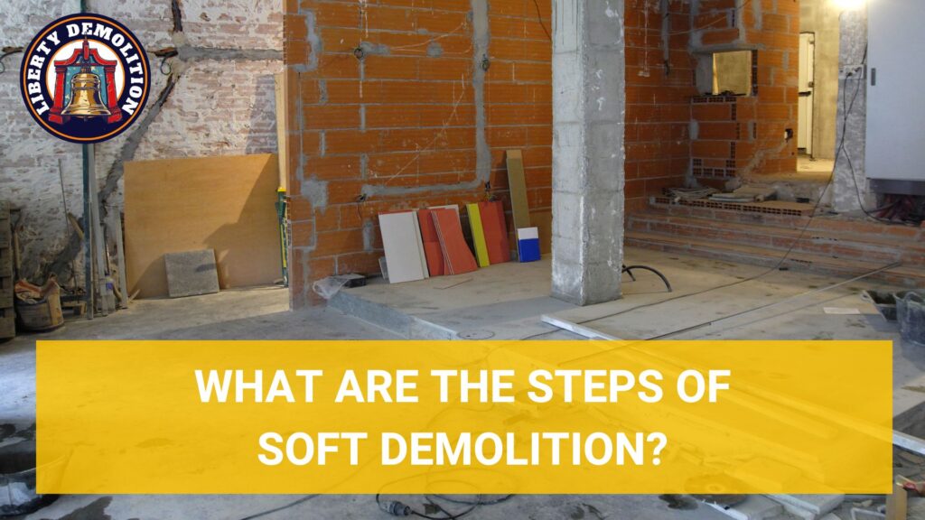 what are the steps of soft demolition